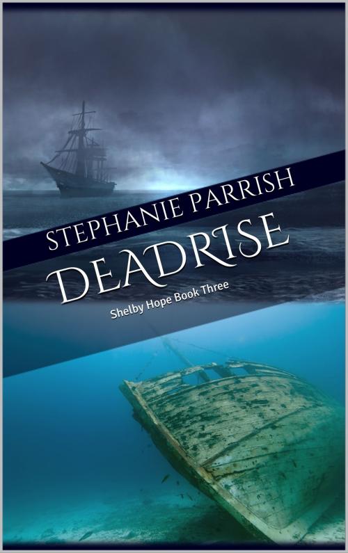 Cover of the book Deadrise (Shelby Hope Book Three) by Stephanie Parrish, Stephanie Parrish