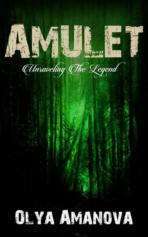 Cover of the book Amulet ~ Unraveling the Legend by Olya Amanova, Olya Amanova