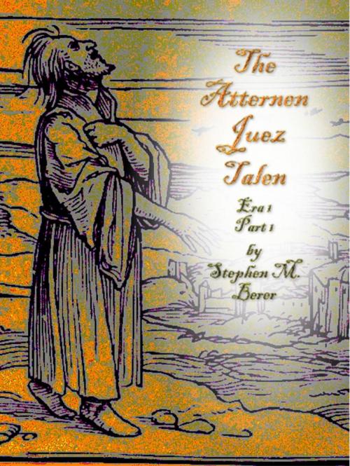 Cover of the book The Atternen Juez Talen, Era 1 Part 1 by Stephen Berer, Shivvetee Manuscripts