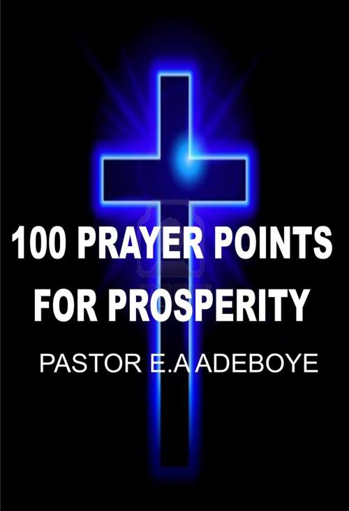 Cover of the book 100 Prayer Points For Prosperity by Pastor E. A Adeboye, Redemption Press