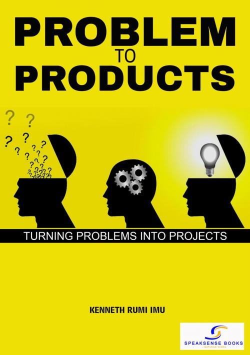 Cover of the book Problem To Products by Kenneth Rumi Imu, SpeakSense Books