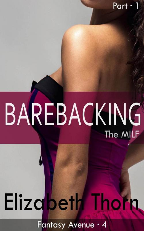 Cover of the book Barebacking the MILF Part 1 Fantasy Avenue #4 by Elizabeth Thorn, Kinky Revolution