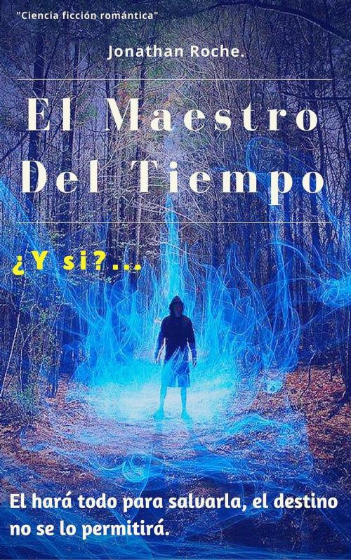 Cover of the book El Maestro Del Tiempo by JONATHAN L. ROCHE, JONATHAN L. ROCHE