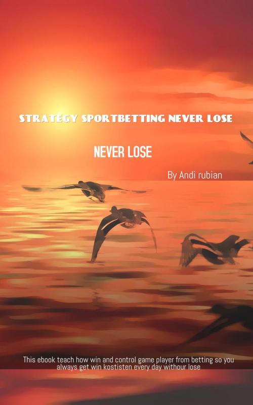 Cover of the book STRATEGY SPORTBETTING NEVER LOSE by Andi rubian, Andi rubian