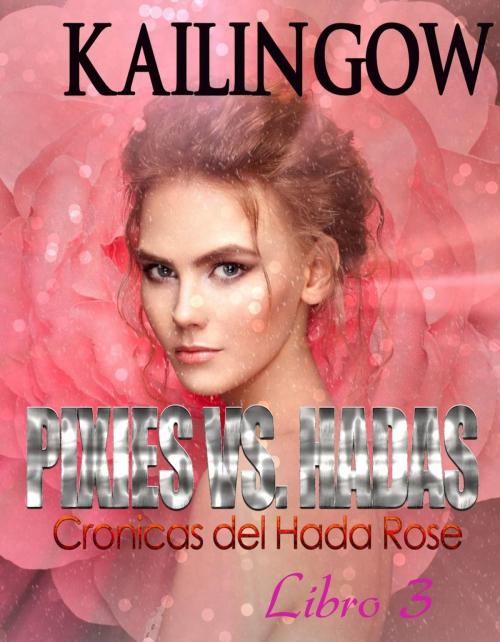 Cover of the book Pixies Vs. Fairies (Fairy Rose Chronicles Book 3) - Spanish by Kailin Gow, Sparklesoup.com