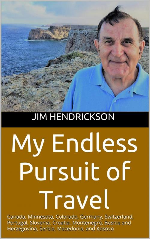 Cover of the book My Endless Pursuit of Travel by Jim Hendrickson, Jim Hendrickson