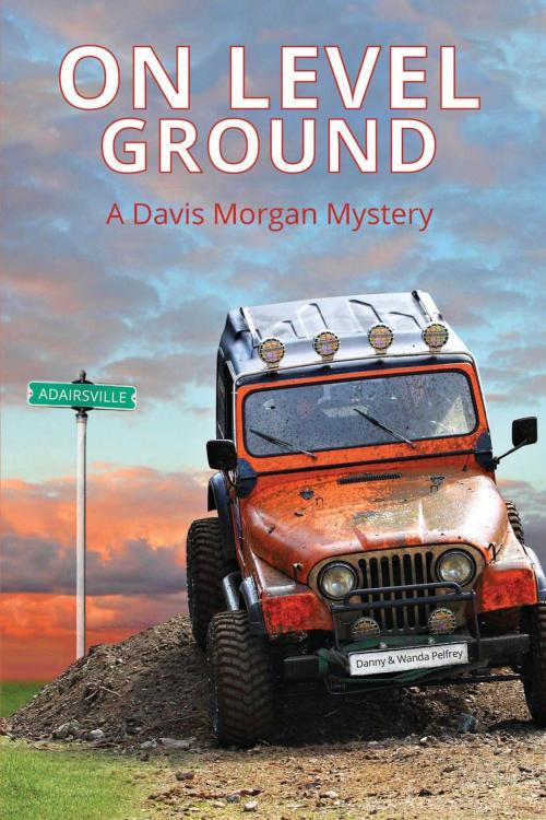 Cover of the book One Level Ground: A Davis Morgan Mystery by Danny Pelfrey, Wanda Pelfrey, CrossLink Publishing