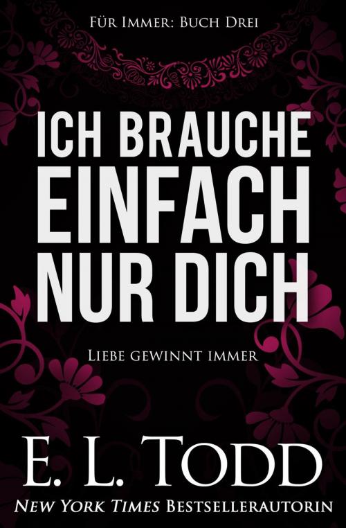 Cover of the book Ich brauche einfach nur Dich by E. L. Todd, E. L. Todd