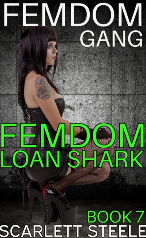 Cover of the book Femdom Gang: Loan Shark by Scarlett Steele, Dark Secrets Publishing