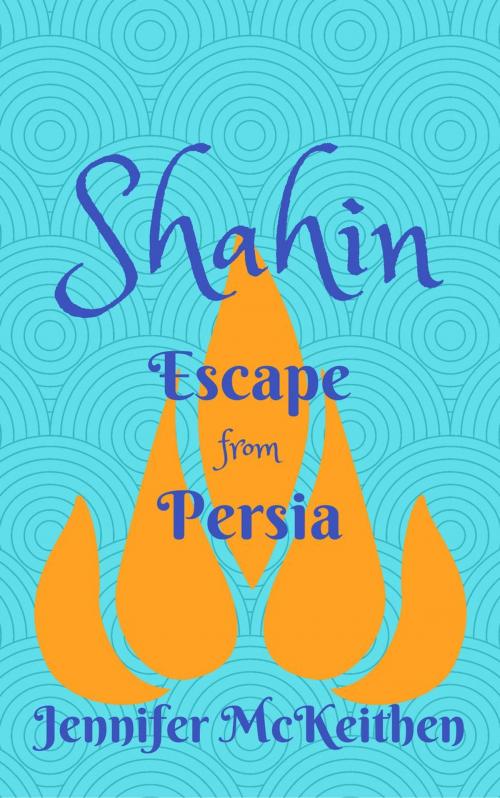 Cover of the book Shahin: Escape from Persia by Jennifer McKeithen, Jennifer McKeithen