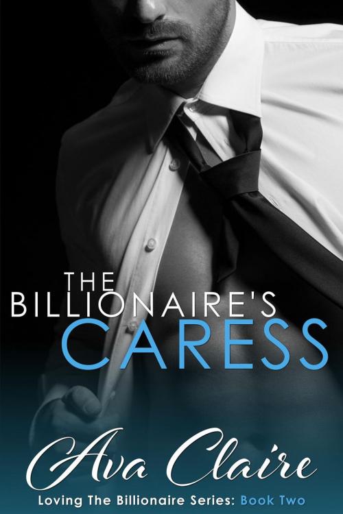 Cover of the book The Billionaire's Caress by Ava Claire, Ava Claire