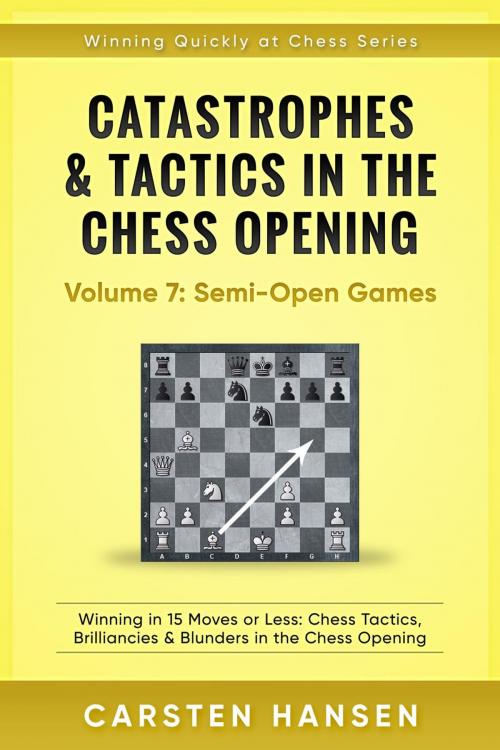 Cover of the book Catastrophes & Tactics in the Chess Opening - Vol 7: Minor Semi-Open Games by Carsten Hansen, Carsten Hansen