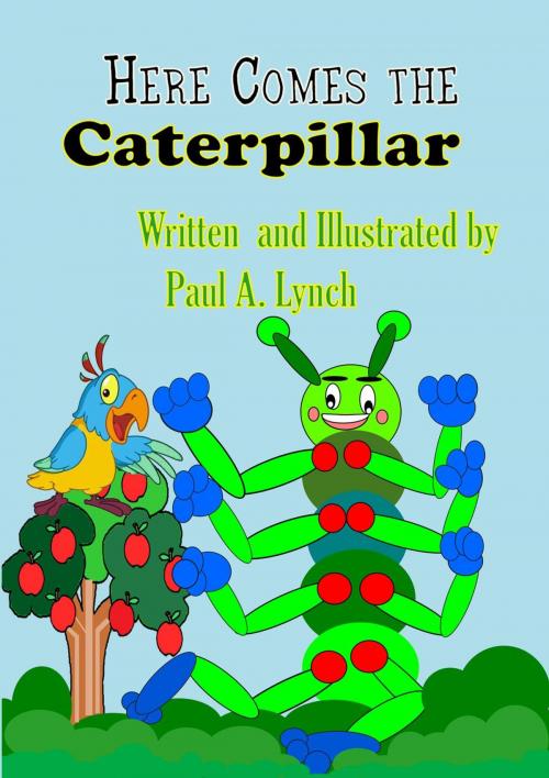 Cover of the book Here Comes the Caterpillar by paul lynch, paul lynch