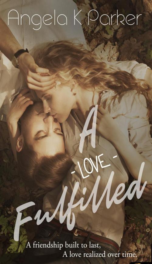 Cover of the book A Love Fulfilled by Angela K Parker, Angela K Parker