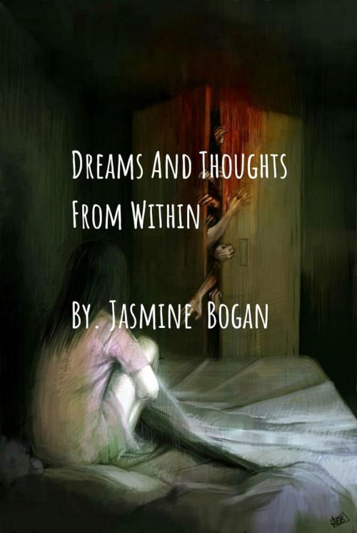 Cover of the book Dreams And Thoughts From Within by Jasmine Bogan, Jasmine Bogan