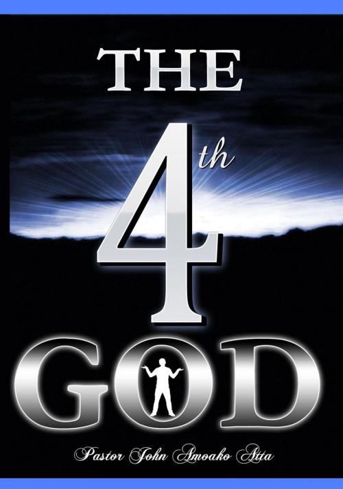 Cover of the book The 4th God by John Amoako Atta, John Amoako Atta