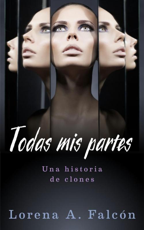 Cover of the book Todas mis partes by Lorena A. Falcón, Lorena Falcón