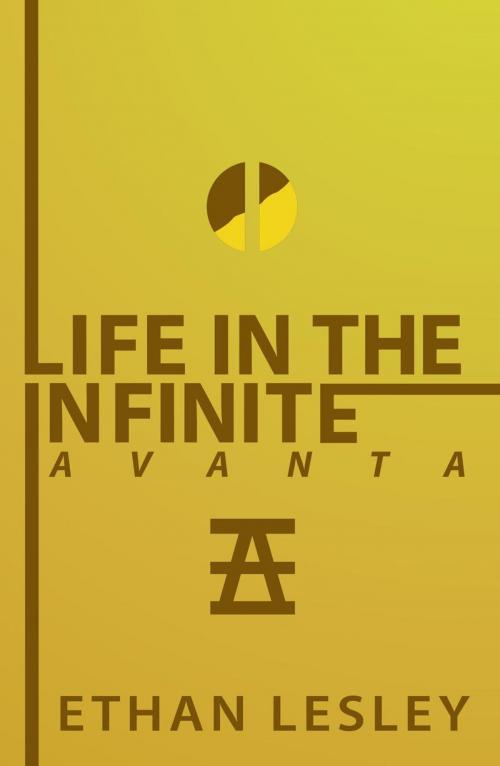 Cover of the book Life In The Infinite : Avanta by Ethan Lesley, Ethan Lesley