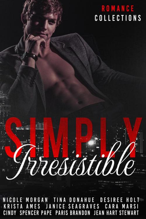 Cover of the book Simply Irresistible by Nicole Morgan, Tina Donahue, Desiree Holt, Krista Ames, Janice Seagraves, Cara Marsi, Cindy Spencer Pape, Paris Brandon, Jean Hart Stewart, Romance Collections - Nicole Morgan