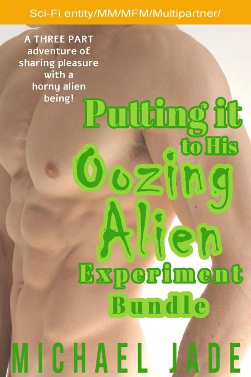 Cover of the book Putting it to His Oozing Alien Experiment Bundle by Michael Jade, Michael Jade