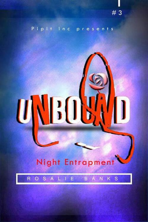 Cover of the book Unbound #3: Night Entrapment by Rosalie Banks, Pipit Inc.