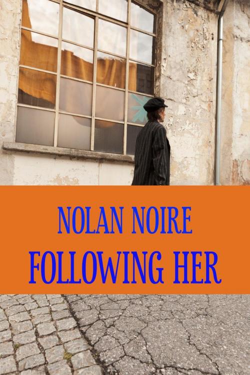 Cover of the book Following Her by Nolan Noire, Nolan Noire