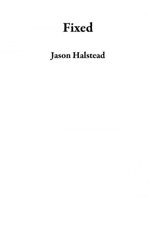 Cover of the book Fixed by Jason Halstead, Novel Concept Publishing LLC