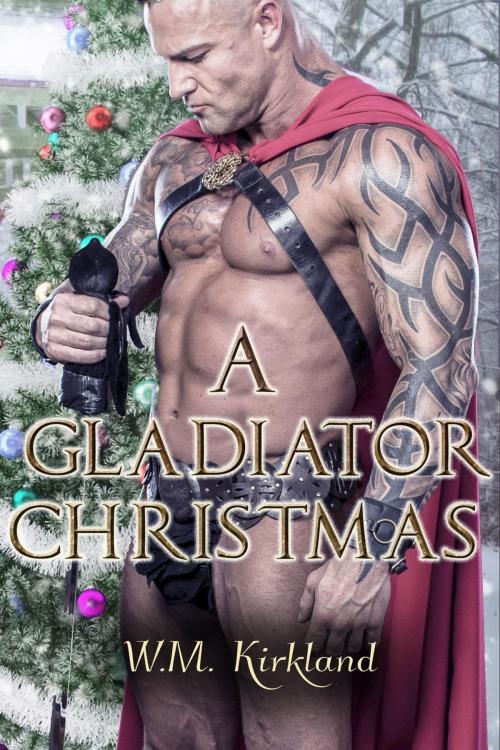 Cover of the book A Gladiator Christmas by W.M. Kirkland, Charmed Chicken Media