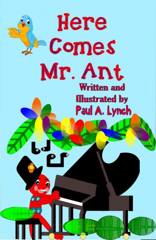 Cover of the book Here Comes Mr. Ant by paul lynch, paul lynch