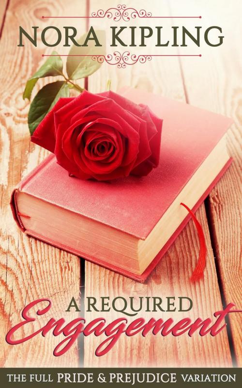 Cover of the book A Required Engagement - A Pride & Prejudice Full Variation by Nora Kipling, Heart Candies Publishing