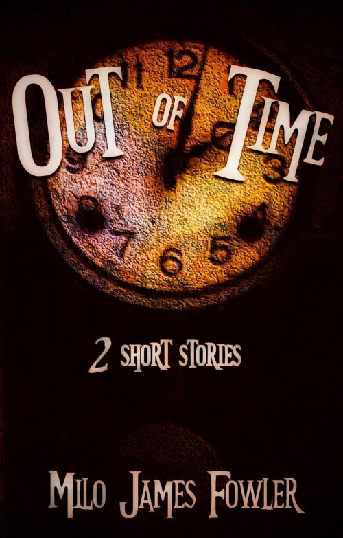 Cover of the book Out of Time by Milo James Fowler, Chiaroscuro Press