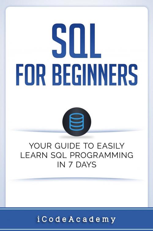 Cover of the book SQL: For Beginners: Your Guide To Easily Learn SQL Programming in 7 Days by i Code Academy, Lito Publishing