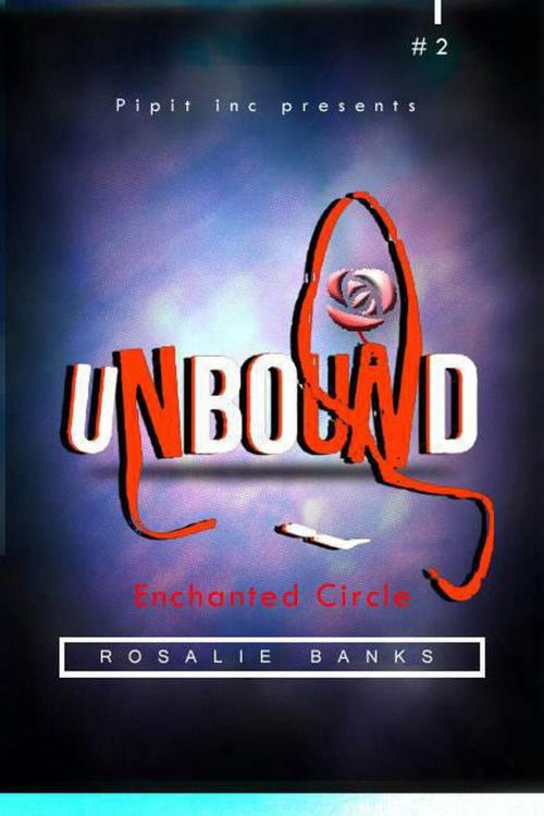 Cover of the book Unbound #2 :Enchanted Circle by Rosalie Banks, Pipit Inc.