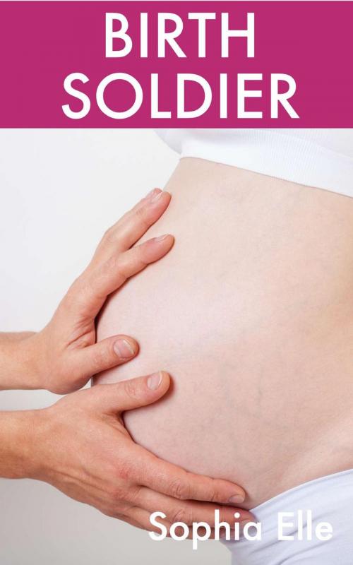Cover of the book Birth Soldier by Sophia Elle, Sophia Elle