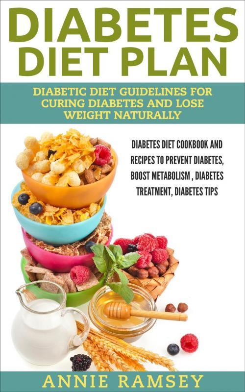 Cover of the book Diabetes Diet Plan: Diabetic Diet Guidelines for Curing Diabetes and Lose Weight Naturally. (Diabetes Diet Cookbook and Recipes to Prevent Diabetes, Boost Metabolism , Diabetes Treatment, Diabetes Tip by Annie Ramsey, justhappyforever.com