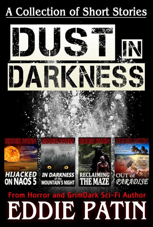 Cover of the book Dust in Darkness - A Collection of Short Stories from Horror and GrimDark Sci-fi Author by Eddie Patin, Lost Woods Publishing LLC