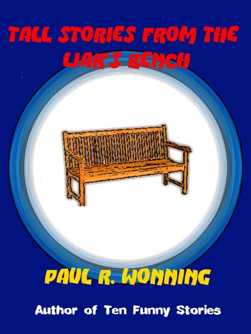 Cover of the book Tall Stories From the Liar's Bench by Paul R. Wonning, Mossy Feet Books