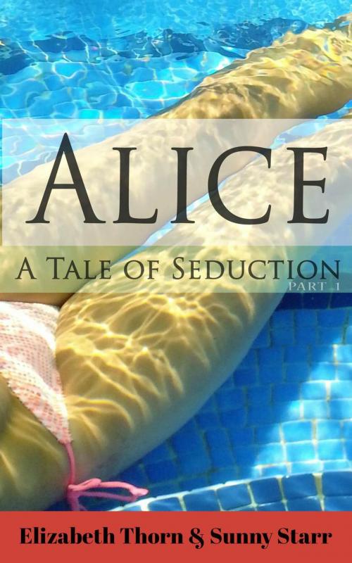 Cover of the book Alice A Tale Of Seduction Part 1 by Elizabeth Thorn, Sunny Starr, Kinky Revolution