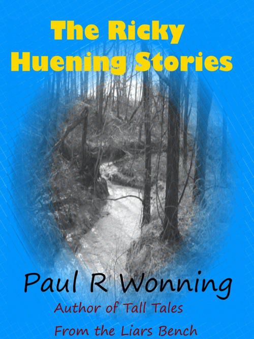 Cover of the book The Ricky Huening Stories by Paul R. Wonning, Mossy Feet Books