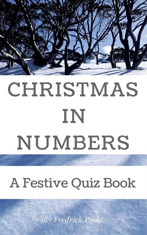 Cover of the book Christmas in Numbers: A Festive Quiz Book by Fredrick Poole, Christmas Quizzes