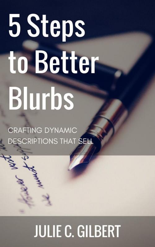 Cover of the book 5 Steps to Better Blurbs by Julie C. Gilbert, Julie C. Gilbert