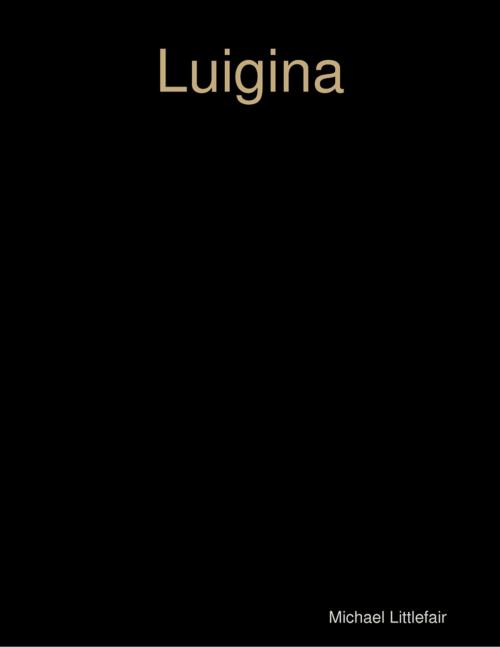 Cover of the book Luigina by Michael Littlefair, Lulu.com