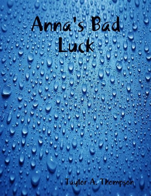 Cover of the book Anna's Bad Luck by Taylor A. Thompson, Lulu.com
