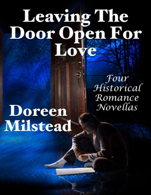 Cover of the book Leaving the Door Open for Love: Four Historical Romance Novellas by Doreen Milstead, Lulu.com