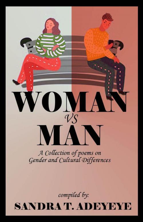 Cover of the book Woman vs Man by Sandra T. Adeyeye, JB Mairubutu, Dorcas Andrew, Fasuyi Tolulope Samuel, Anwuli Roseline C., Temitope Ojedele, Victory Okoyomoh, Eminent Creators
