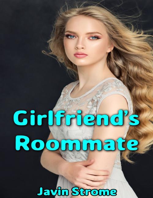 Cover of the book Girlfriend’s Roommate by Javin Strome, Lulu.com