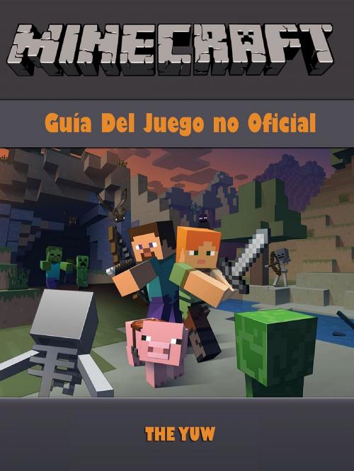 Cover of the book Minecraft Guia Del Juego no Oficial by The Yuw, GAMER GUIDES LLC