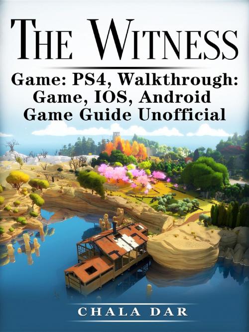 Cover of the book The Witness PS4, Walkthrough by Chala Dar, HIDDENSTUFF ENTERTAINMENT LLC.