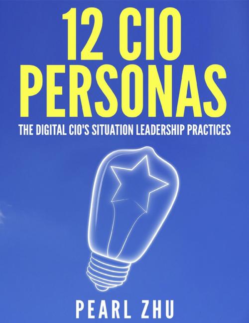 Cover of the book 12 CIO Personas: The Digital CIO's Situational Leadership Practices by Pearl Zhu, Lulu.com
