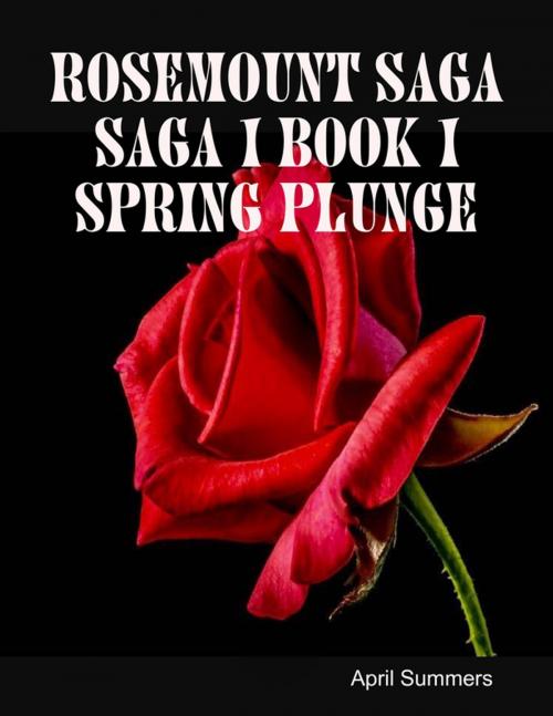 Cover of the book Rosemount Saga Saga 1 Book 1 Spring Plunge by April Summers, Lulu.com